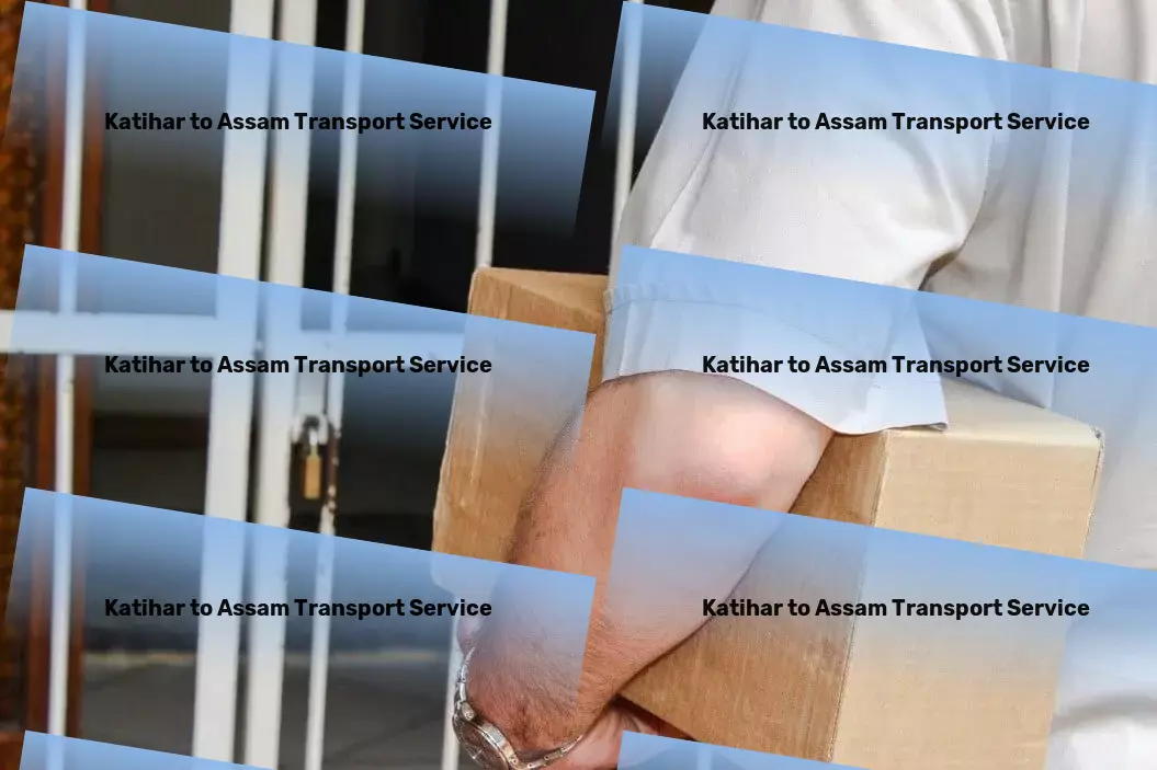 Katihar to Assam Household Goods Transport Heavy freight logistics