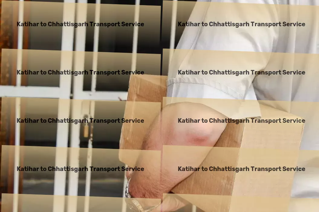 Katihar to Chhattisgarh Part Load Transport Freight and cargo consolidation