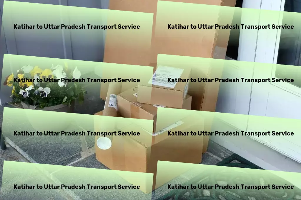 Katihar to Uttar Pradesh Packers And Movers Expert guidance for all your Indian transportation needs! - Commercial cargo forwarding