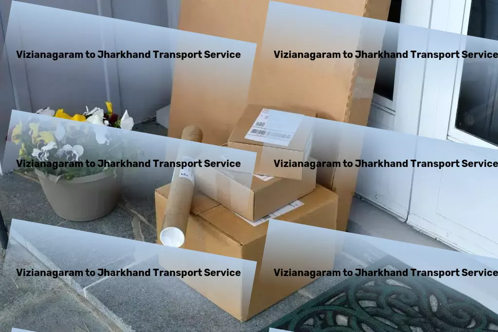 Vizianagaram to Jharkhand Household Goods Transport A new era of swift and reliable goods transportation in India! - High-capacity package delivery